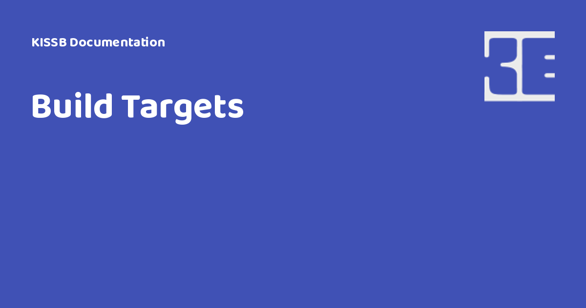 Build Targets - KISSB Documentation